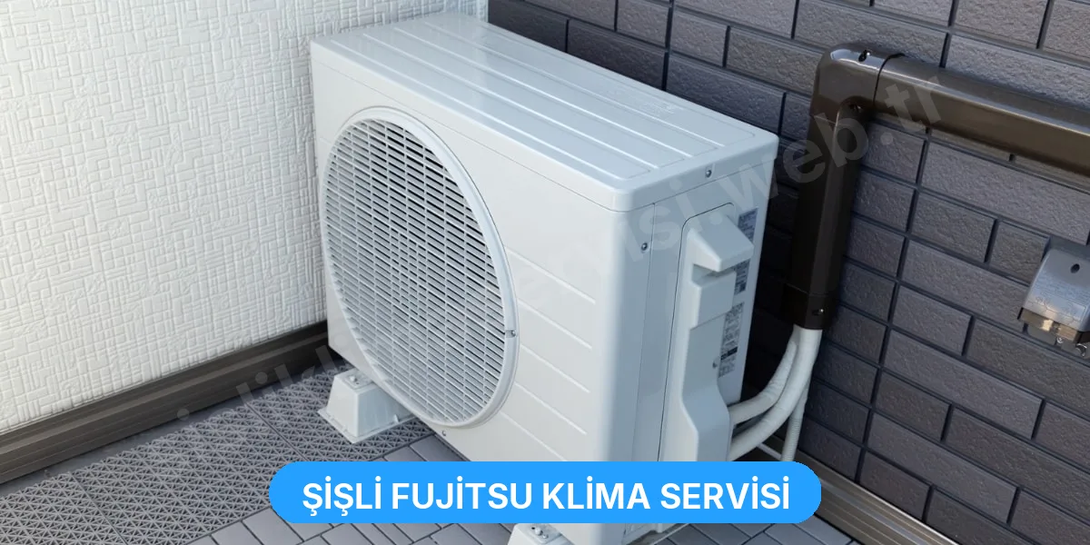 Şişli Fujitsu Klima Servisi