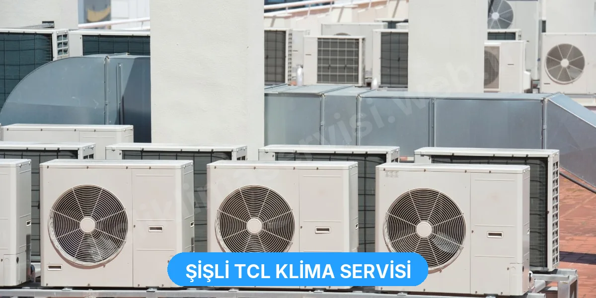 Şişli TCL Klima Servisi